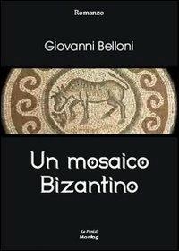 Un mosaico bizantino - Giovanni Belloni - copertina