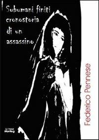 Subumani finiti. Cronostoria di un assassino - Federico Pennese - copertina