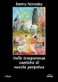 Nelle trasparenze caotiche di nuvola perpetua - Benny R. Nonasky - copertina
