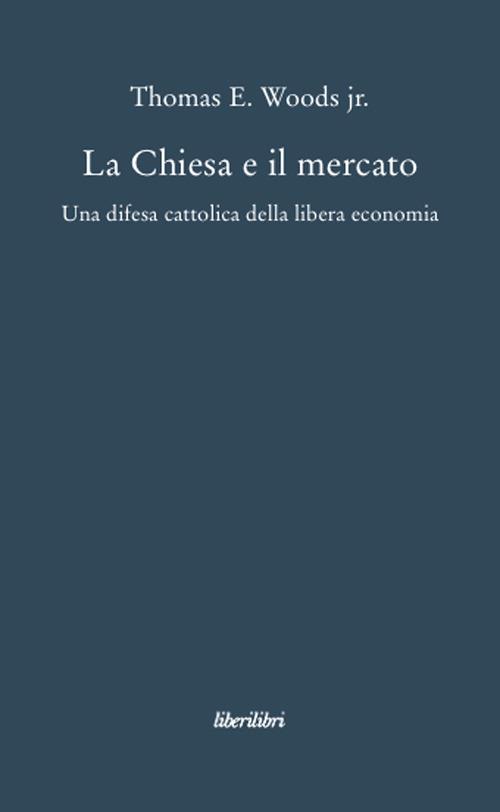 La Chiesa e il mercato - Thomas E. jr. Woods - copertina