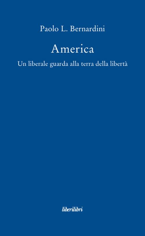 America. Un liberale guarda alla terra della libertà - Paolo Luca Bernardini - copertina