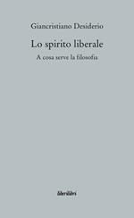 Lo spirito liberale. A cosa serve la filosofia