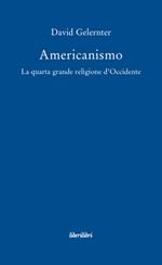 Americanismo. La quarta grande religione d'occidente