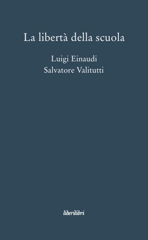 La libertà della scuola - Luigi Einaudi,Salvatore Valitutti - copertina