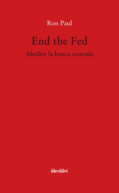 End the fed. Abolire la banca centrale - Ron Paul - copertina