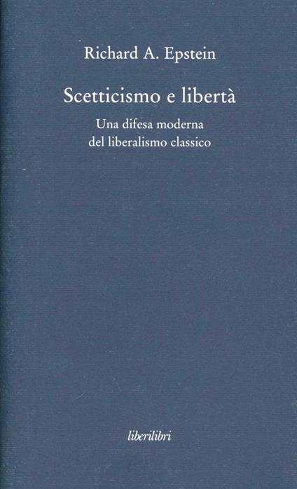 Scetticismo e libertà. Una difesa moderna del liberalismo classico - Richard A. Epstein - copertina