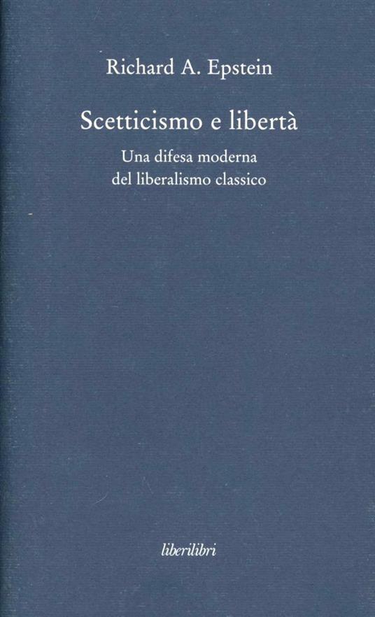 Scetticismo e libertà. Una difesa moderna del liberalismo classico - Richard A. Epstein - copertina