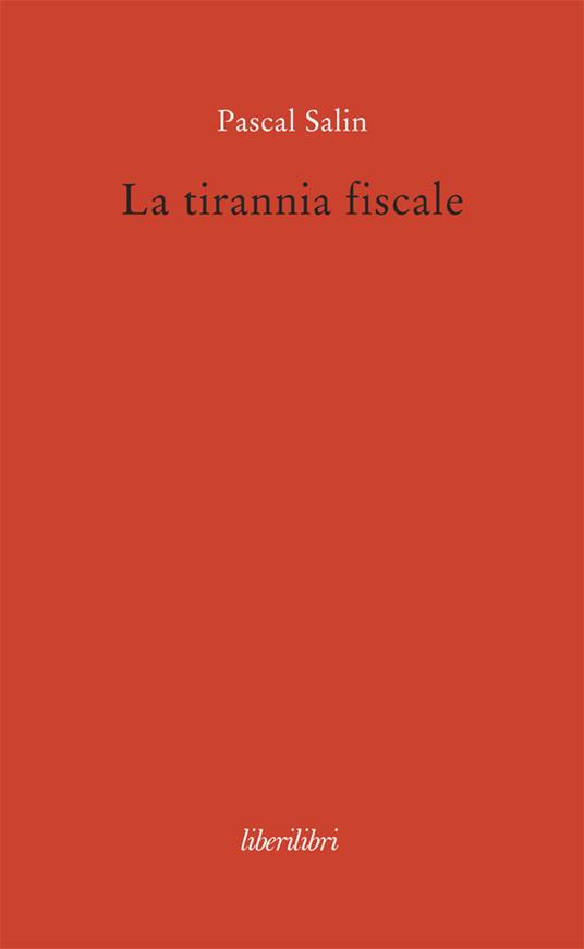 La tirannia fiscale - Pascal Salin,S. Sinibaldi - ebook