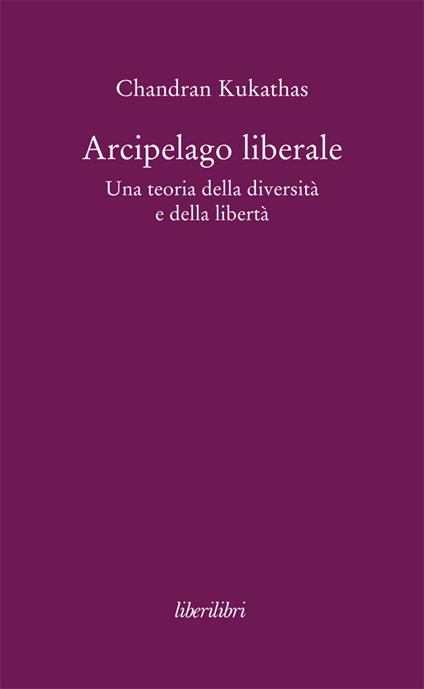 Arcipelago liberale. Una teoria della diversità e della libertà - Chandran Kukathas - ebook