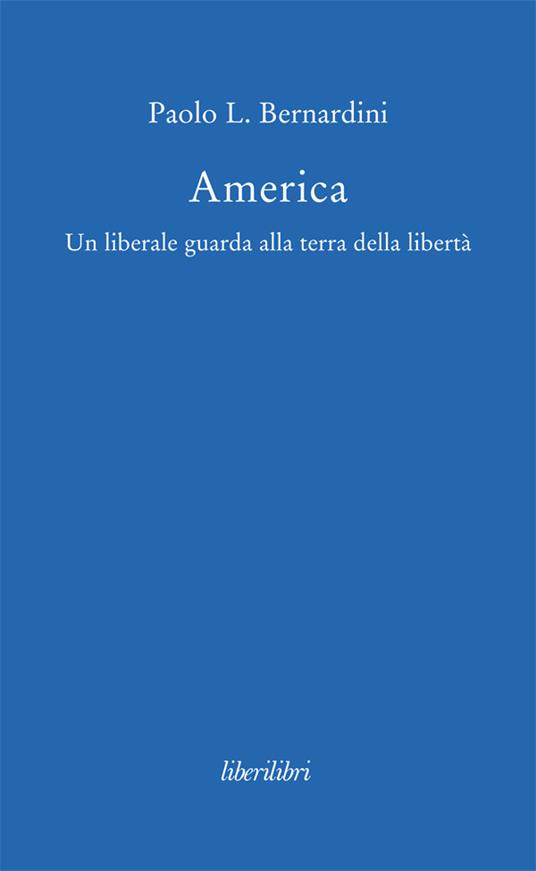 America. Un liberale guarda alla terra della libertà - Paolo Luca Bernardini - ebook