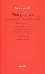 Non giudicate. Conversazioni con i veterani del garantismo