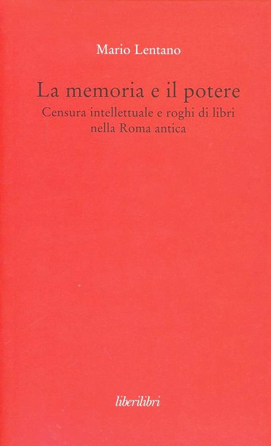 La memoria e il potere. Censura intellettuale e roghi di libri nella Roma antica - Mario Lentano - copertina