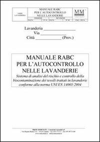 Manuale RABC per l'autocontrollo nelle lavanderie. Sistema di analisi del rischio e controllo della biocontaminazione dei tessili trattati in lavanderie... Con CD-RO - Gaetano Manzone - copertina