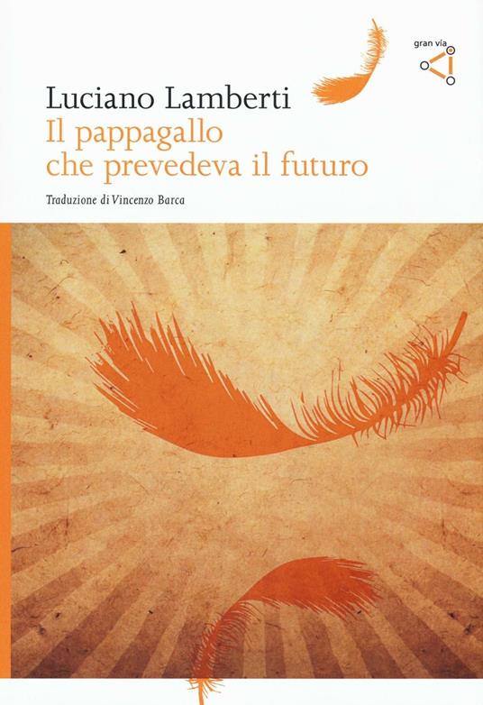 Il pappagallo che prevedeva il futuro - Luciano Lamberti - copertina