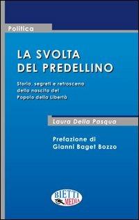 La svolta del predellino. Storia, segreti e retroscena della nascita del Popolo della Libertà - Laura Della Pasqua - copertina