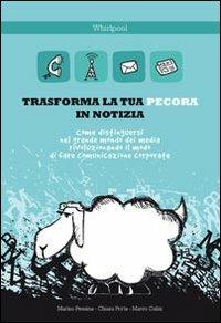 Trasforma la tua pecora in notizia. Come distinguersi nel grande mondo dei media rivoluzionando il modo di fare comunicazione corporate - Marino Pessina,Chiara Porta,Marco Calini - copertina