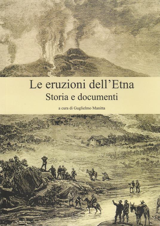 Le eruzioni dell'Etna. Storia e documenti - Guglielmo Manitta - copertina