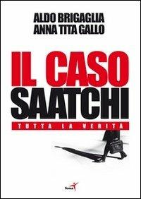 Il caso Saatchi. Tutta la verità - Aldo Brigaglia,Anna Tita Gallo - copertina
