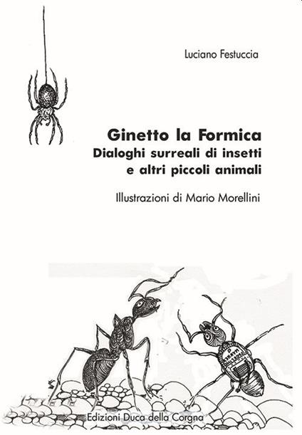 Ginetto la formica. Dialoghi surreali di insetti e altri piccoli animali - Luciano Festuccia - copertina