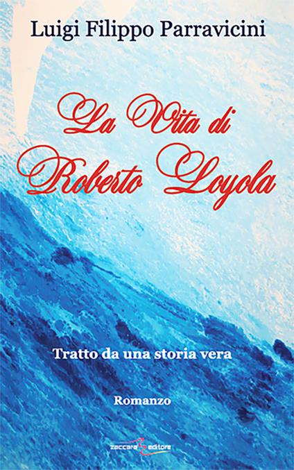 La vita di Roberto Layola. Tratto da una storia vera - Luigi F. Parravicini - copertina