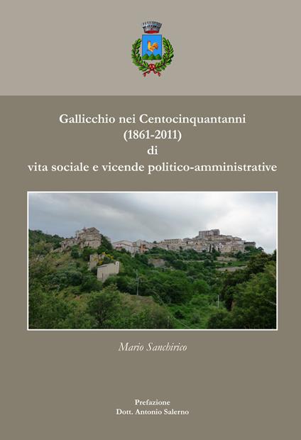 Gallicchio nei centocinquant'anni (1861-2011) di vita sociale e vicende politico-amministrative - Mario Sanchirico - copertina