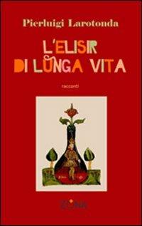 Elisir di lunga vita - Pierluigi Larotonda - copertina