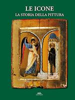 Le icone. La storia della pittura. Ediz. illustrata