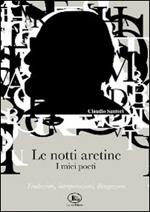 Le notti aretine, i miei poeti. Traduzioni, interpretazioni, divagazioni