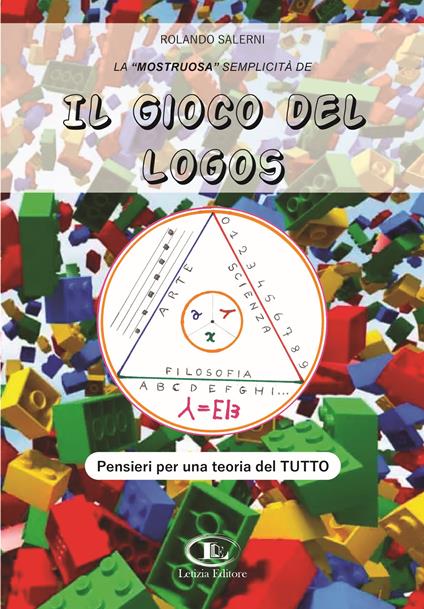 La «mostruosa» semplicità de il gioco del logos. Pensieri per una teoria del tutto - Rolando Salerni - copertina