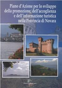 Piano d'azione per lo sviluppo della promozione, dell'accoglienza e dell'informazione turistica nella provincia di Novara - Raffaella Afferni,Cesare Emanuel - copertina