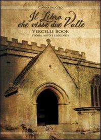 Il libro che visse due volte. Vercelli book storia, mito, leggenda - Gianna Baucero - copertina