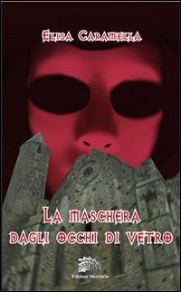 La maschera dagli occhi di vetro - Elisa Caramella - copertina