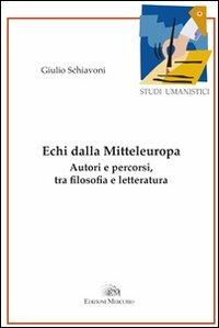 Echi della Mitteleuropa. Autori e percorsi, tra filosofia e letteratura - Giulio Schiavoni - copertina
