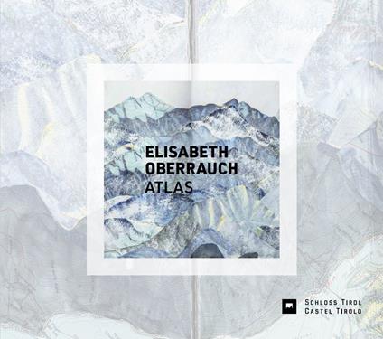 Elisabeth Oberrauch. Atlas. Ediz. illustrata - Elisabeth Oberrauch,Andreas Hapkemeyer,Leo Andergassen - copertina