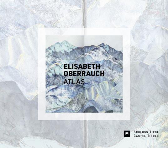 Elisabeth Oberrauch. Atlas. Ediz. illustrata - Elisabeth Oberrauch,Andreas Hapkemeyer,Leo Andergassen - copertina