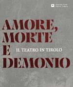 Amore, morte e demonio. Il teatro in Tirolo