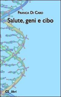 Salute, geni e cibo - Franca Di Caro - copertina