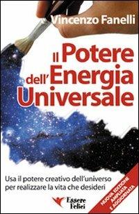 Il potere dell'energia universale. Usa il potere creativo dell'universo per realizzare la vita che desideri - Vincenzo Fanelli - copertina