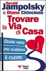 Trovare la via di casa. Storie vere che scaldano il cuore