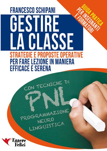 Gestire la classe. Guida pratica per insegnanti e formatori - Francesco Schipani - copertina