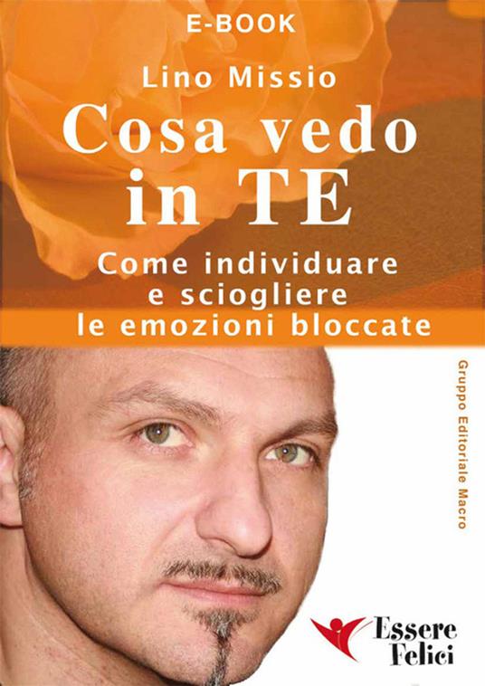 Cosa vedo in te. Come individuare e sciogliere le emozioni bloccate - Lino Missio - ebook