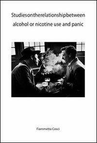 Studies on the relationship between alcohol or nicotine. Use and panic - Fiammetta Cosci - copertina