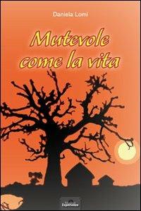 Mutevole come la vita - Daniela Lomi - copertina