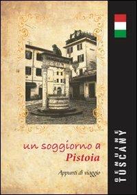 Un soggiorno a Pistoia. Appunti di viaggio. Ediz. italiana e inglese. Con gadget - copertina