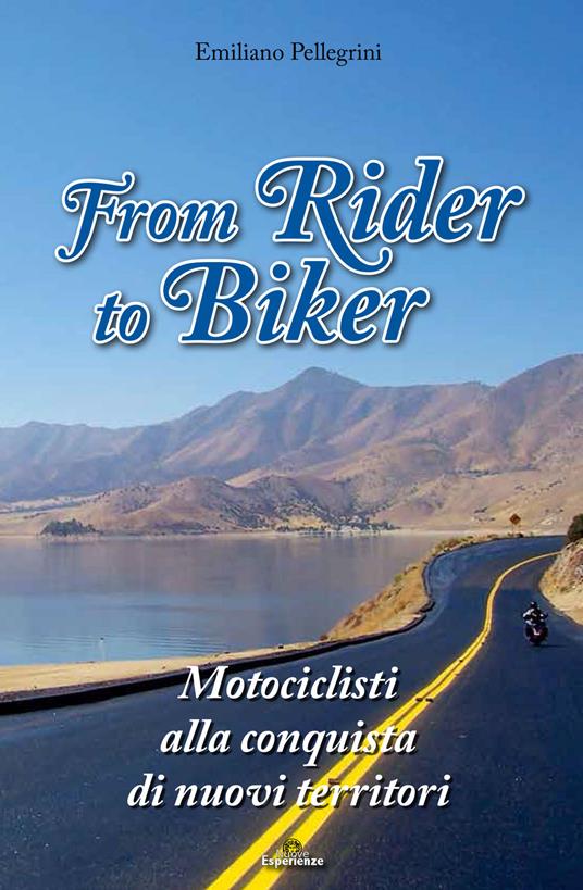 From Rider to Biker. Motociclisti alla conquista di nuovi territori - Emiliano Pellegrini - copertina
