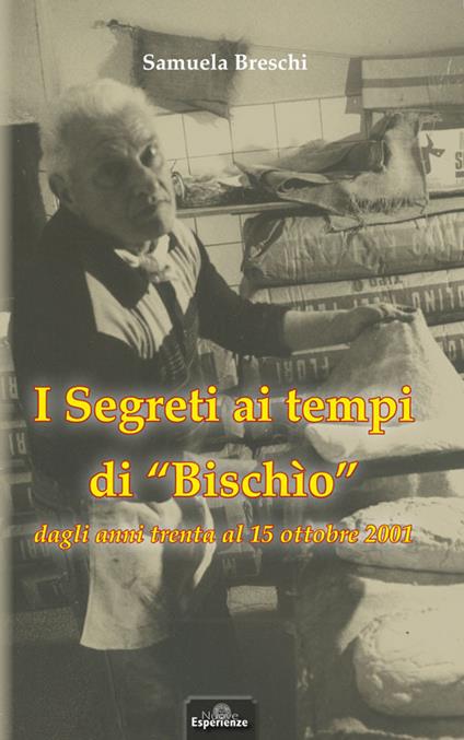I segreti ai tempi di «Bischio» dagli anni Trenta al 15 ottobre 2001 - Samuela Breschi - copertina