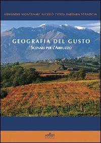 Geografia del gusto. Scenari per l'Abruzzo - Armando Montanari,Nicolò Costa,Barbara Staniscia - copertina