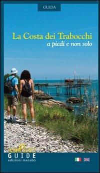 La costa dei trabocchi. A piedi e non solo. Ediz. italiana e inglese - Viviana Farinelli,Maria Concetta Nicolai - copertina