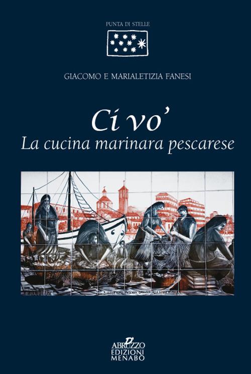 Ci vo'. La cucina marinara pescarese - Giacomo Fanesi,Marialetizia Fanesi - copertina