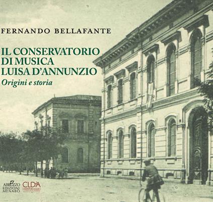 Il conservatorio di musica Luisa D'Annunzio. Origini e storia - Fernando Bellafante - copertina